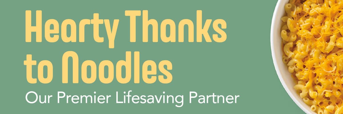 Hearty Thanks to Noodles, Our Premier Lifesaving Partner